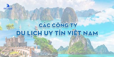 TOP 10 các công ty du lịch uy tín Việt Nam update 2025