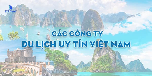 TOP 10 các công ty du lịch uy tín Việt Nam update 2026