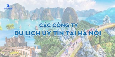 TOP 10 công ty du lịch tại Hà Nội uy tín nhất - Update 2026