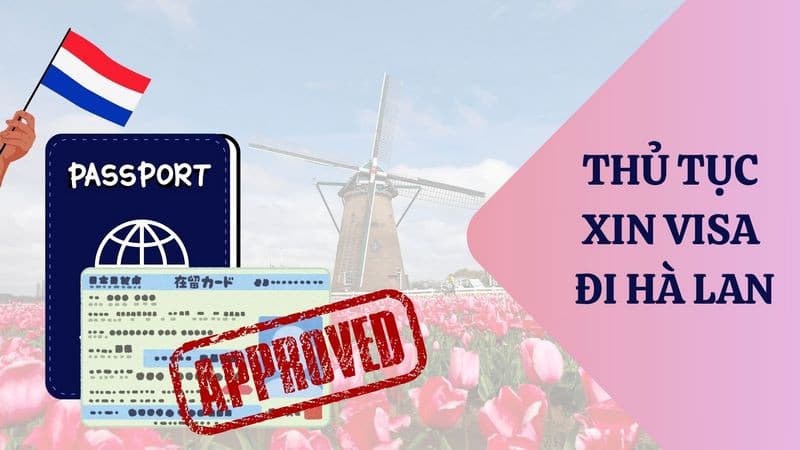 Toàn bộ thủ tục xin Visa đi Hà Lan từ A-Z