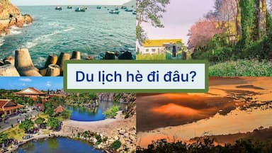 Du lịch hè nên đi đâu? Gợi ý 15 điểm đến hot hit mùa hè
