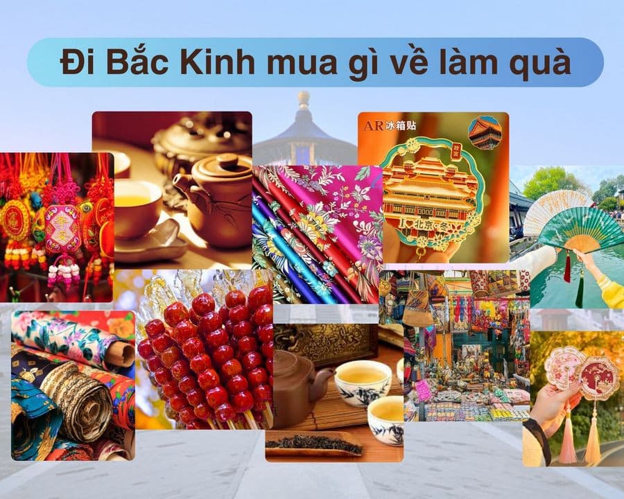Đi Bắc Kinh mua gì làm quà? Danh sách quà tặng đậm chất Trung Hoa