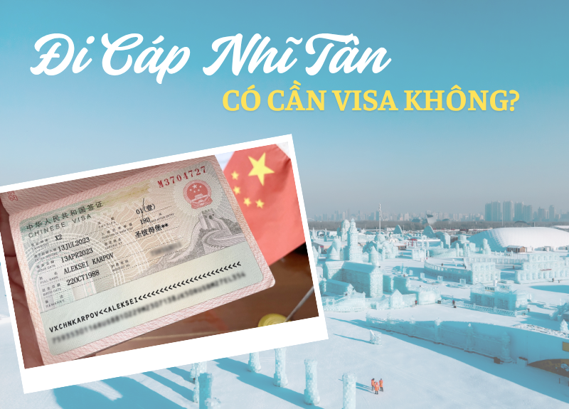 Đi Cáp Nhĩ Tân có cần visa không? Cập nhật mới nhất