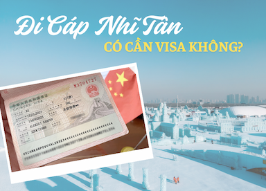 Đi Cáp Nhĩ Tân có cần visa không? Cập nhật mới nhất