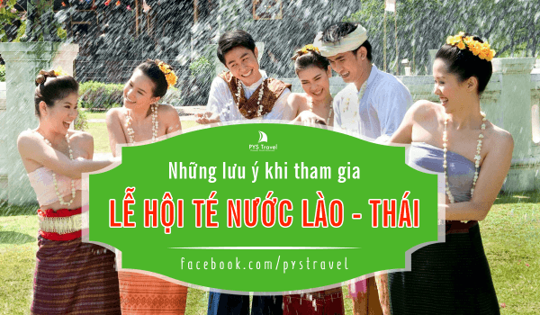 Bỏ túi những lưu ý khi tham gia lễ hội té nước Lào - Thái