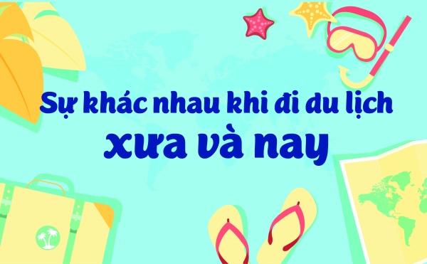 Infographic: Sự khác nhau khi đi du lịch XƯA và NAY