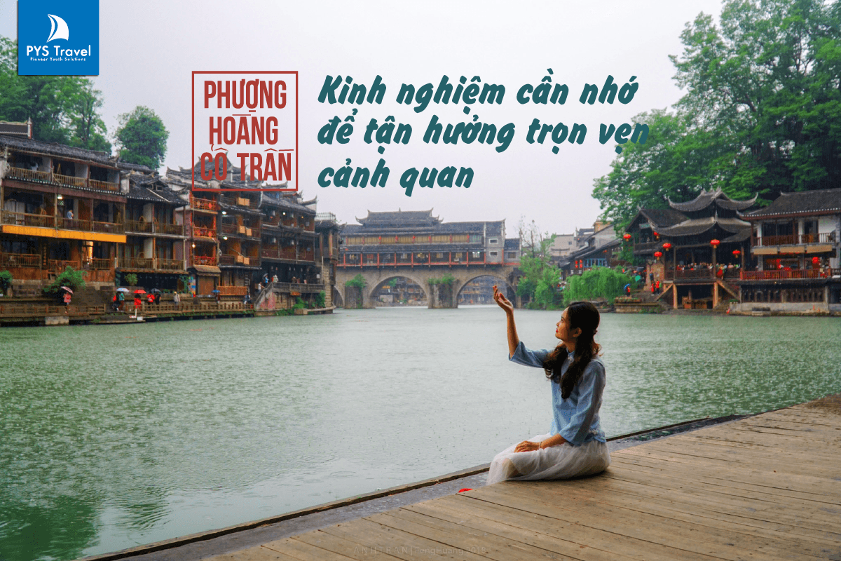 Dắt túi những kinh nghiệm cần nhớ để tận hưởng trọn vẹn cảnh quan khi du lịch Phượng Hoàng cổ trấn