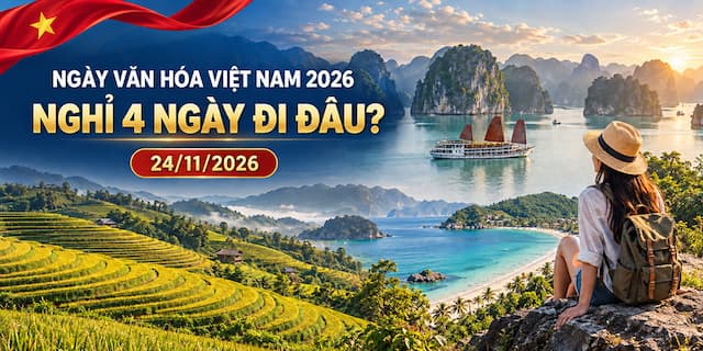 Ngày Văn hóa Việt Nam 24/11: Nghỉ lễ 4 ngày nên đi đâu chơi ?