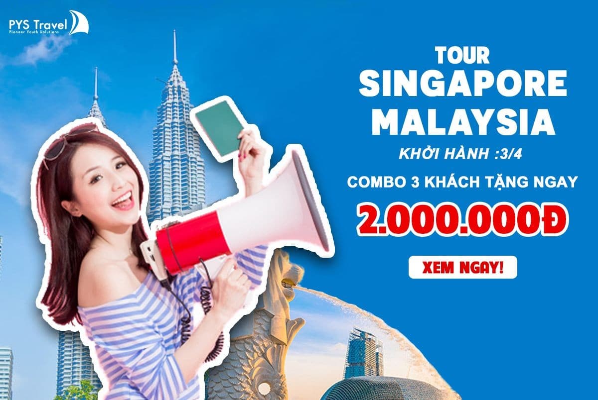 Combo chào hè: Tặng 2.000.000đ nhóm 3 khách đăng ký tour HN - Singapore - Malaysia