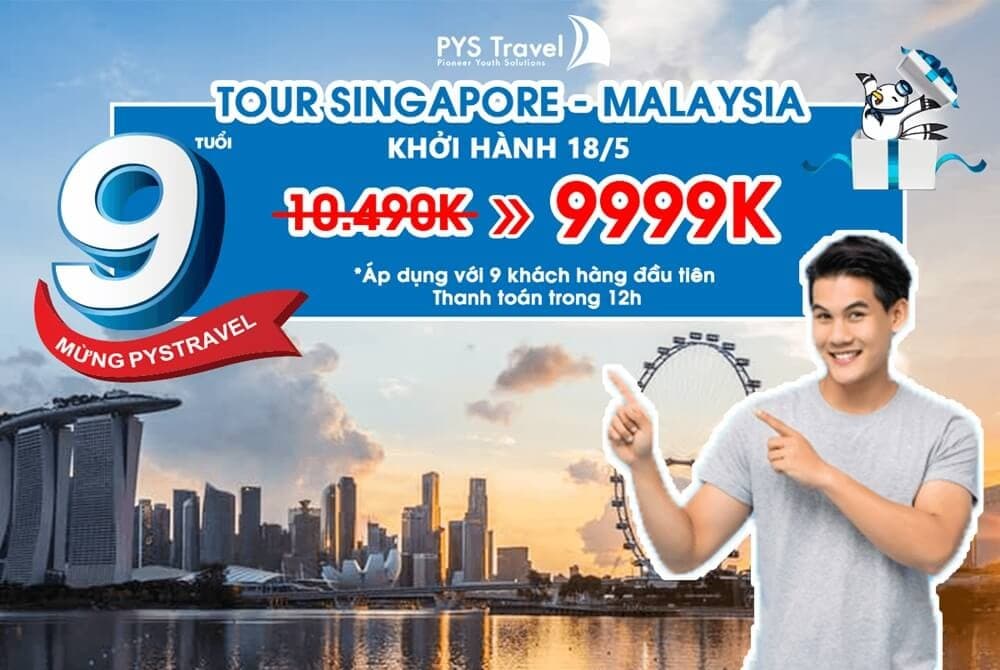 Khuyến mại lớn mừng sinh nhật PYS Travel 9 tuổi: Tặng ngay 500.000VNĐ/khách đăng ký tour Singapore Malaysia 5 ngày 4 đêm