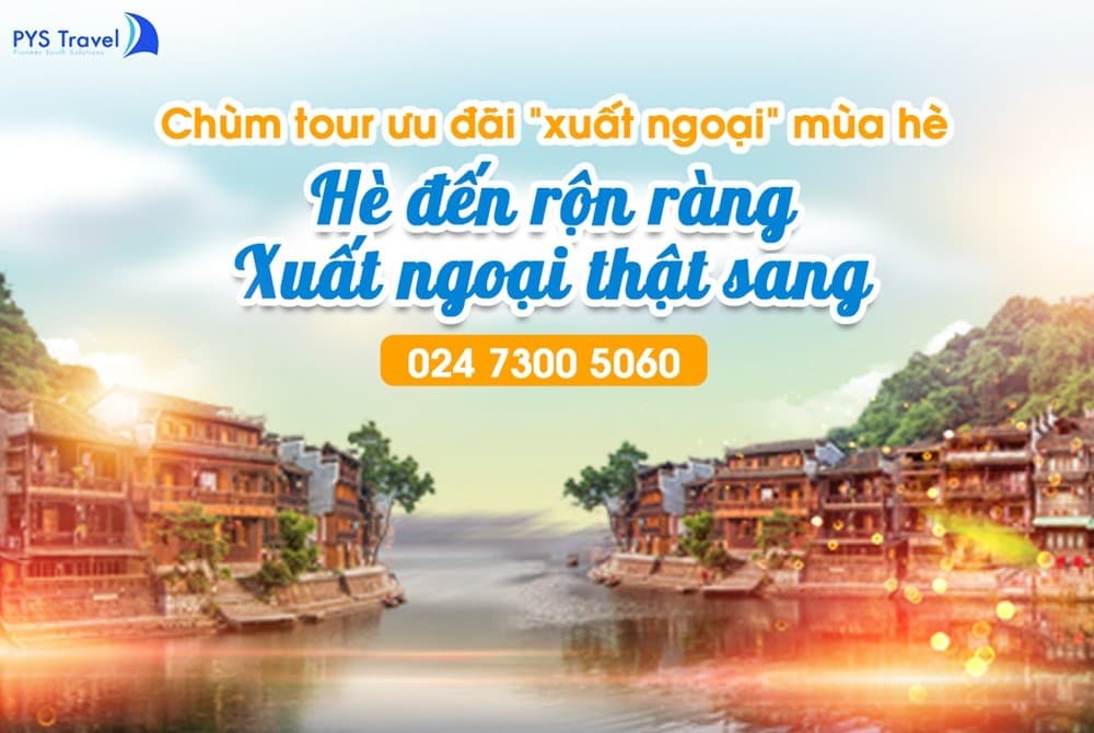 Hè đến rộn ràng – Xuất ngoại thật sang cùng muôn vàn ưu đãi từ PYS Travel!