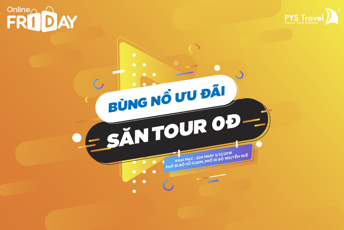 Tưng bừng ngày hội Online Friday - Săn tour chỉ với 0đ cùng PYS Travel