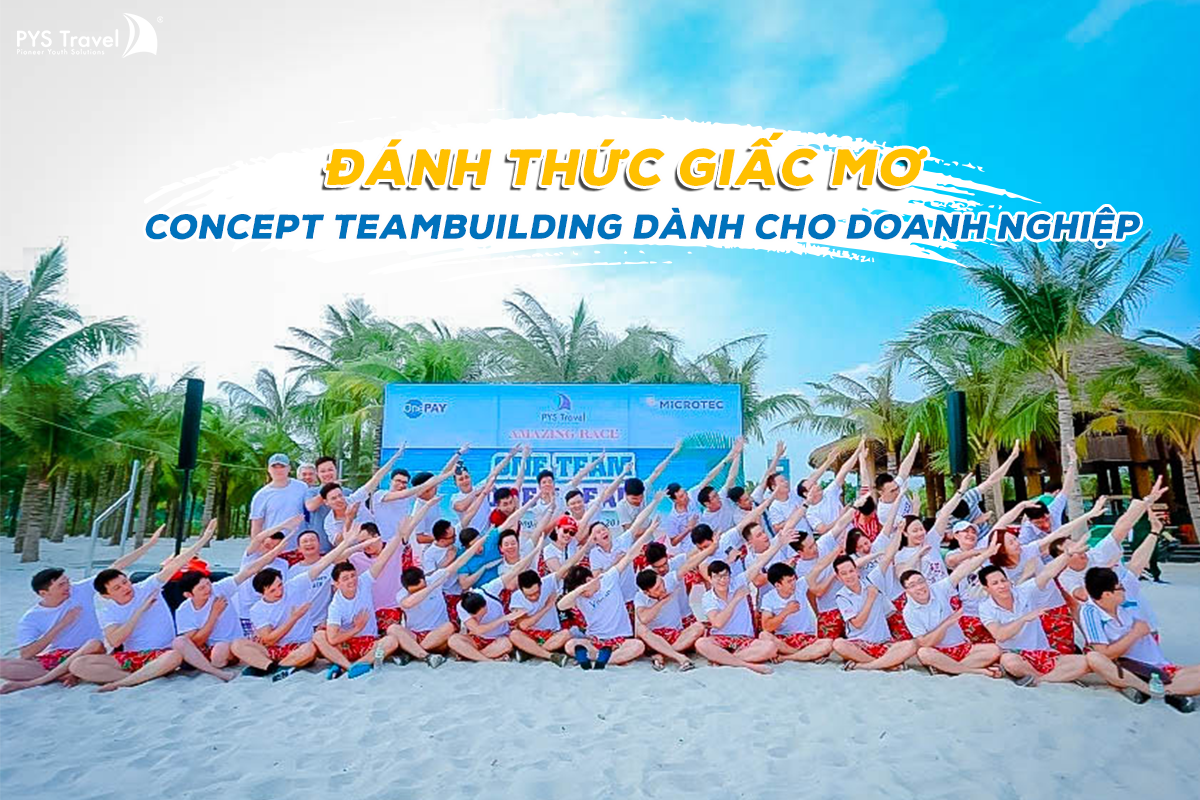 Concept du lịchTeam Building "Đánh thức giấc mơ" dành cho doanh nghiệp!