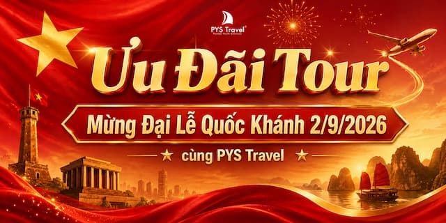 Ưu đãi Tour mừng Đại Lễ Quốc Khánh 2/9/2026 cùng PYS Travel